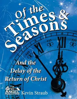 O czasach i porach roku: i opóźnieniu powrotu Chrystusa - Of the Times and Seasons: and the Delay of the Return of Christ