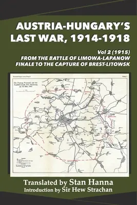 Ostatnia wojna Austro-Węgier, 1914-1918, tom 2 (1915): Od finału bitwy pod Limanową-Łapanowem do zdobycia Brześcia Litewskiego - Austria-Hungary's Last War, 1914-1918 Vol 2 (1915): From the Battle of Limanowa-Lapanow Finale to the Capture of Brest-Litowsk