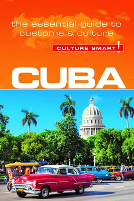 Kuba - Culture Smart! Niezbędny przewodnik po zwyczajach i kulturze - Cuba - Culture Smart!: The Essential Guide to Customs & Culture