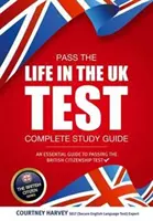 Zdaj test Life in the UK: Kompletny przewodnik do nauki. Niezbędny przewodnik po zdaniu testu na obywatelstwo brytyjskie - Pass the Life in the UK Test: Complete Study Guide. An Essential Guide to Passing the British Citizenship Test