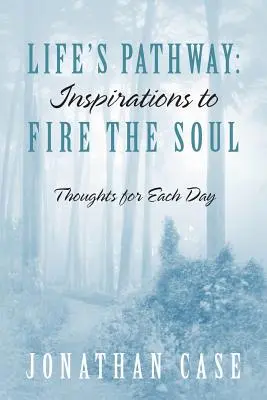 Ścieżka życia: Inspiracje, które rozpalają duszę - myśli na każdy dzień - Life's Pathway: Inspirations to Fire the Soul - Thoughts for Each Day