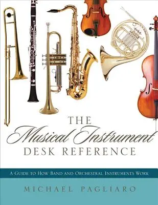 The Musical Instrument Desk Reference: Przewodnik po działaniu instrumentów muzycznych i orkiestrowych - The Musical Instrument Desk Reference: A Guide to How Band and Orchestral Instruments Work