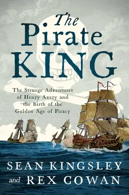 The Pirate King: Dziwne przygody Henry'ego Avery'ego i narodziny złotego wieku piractwa - The Pirate King: The Strange Adventures of Henry Avery and the Birth of the Golden Age of Piracy