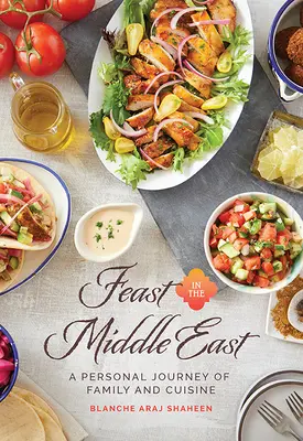 Uczta na Bliskim Wschodzie: Osobista podróż po rodzinie i kuchni - Feast in the Middle East: A Personal Journey of Family and Cuisine