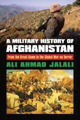 Wojskowa historia Afganistanu: Od Wielkiej Gry do globalnej wojny z terroryzmem - A Military History of Afghanistan: From the Great Game to the Global War on Terror