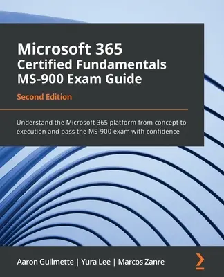 Przewodnik po egzaminie Microsoft 365 Certified Fundamentals MS-900 - wydanie drugie: Zrozum platformę Microsoft 365 od koncepcji do wykonania i zdaj egzamin MS-900. - Microsoft 365 Certified Fundamentals MS-900 Exam Guide - Second Edition: Understand the Microsoft 365 platform from concept to execution and pass the