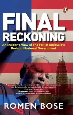 Final Reckoning: Wewnętrzny obraz upadku malezyjskiego rządu Barisan Nasional - Final Reckoning: An Insider's View of the Fall of Malaysia's Barisan Nasional Government