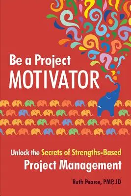 Bądź motywatorem projektów: Odkryj sekrety zarządzania projektami opartego na mocnych stronach - Be a Project Motivator: Unlock the Secrets of Strengths-Based Project Management