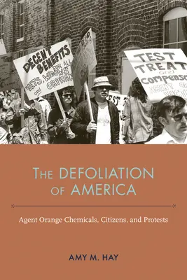 Defoliacja Ameryki: Chemikalia Agent Orange, obywatele i protesty - The Defoliation of America: Agent Orange Chemicals, Citizens, and Protests