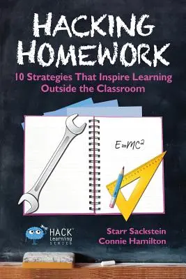 Hakowanie prac domowych: 10 strategii, które inspirują do nauki poza klasą - Hacking Homework: 10 Strategies That Inspire Learning Outside the Classroom