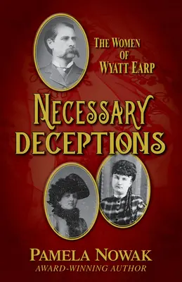 Niezbędne oszustwa: Kobiety Wyatta Earpa - Necessary Deceptions: The Women of Wyatt Earp