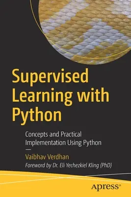 Uczenie nadzorowane w Pythonie: Koncepcje i praktyczna implementacja przy użyciu Pythona - Supervised Learning with Python: Concepts and Practical Implementation Using Python