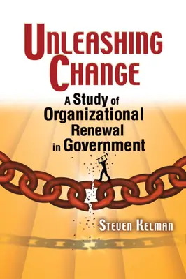 Uwalnianie zmian: Studium odnowy organizacyjnej w rządzie - Unleashing Change: A Study of Organizational Renewal in Government