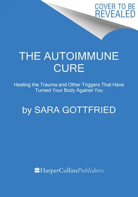 Kuracja autoimmunologiczna: leczenie traumy i innych czynników, które zwróciły twoje ciało przeciwko tobie - The Autoimmune Cure: Healing the Trauma and Other Triggers That Have Turned Your Body Against You