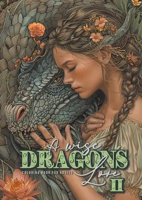 A wise Dragons Love Coloring Book for Adults 2: Dragons Coloring Book for Adults Grayscale Dragon Coloring Book urocze portrety z kobietami i smokami - A wise Dragons Love Coloring Book for Adults 2: Dragons Coloring Book for Adults Grayscale Dragon Coloring Book lovely Portraits with women and drago