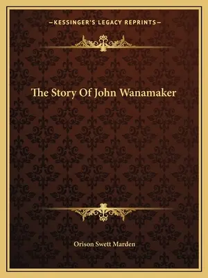 Historia Johna Wanamakera - The Story Of John Wanamaker