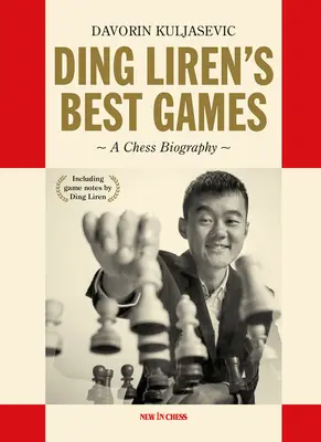 Najlepsze partie Ding Lirena: Szachowa biografia mistrza świata - Ding Liren's Best Games: A Chess Biography of the World Champion