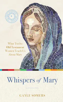 Szepty Maryi: Czego 12 kobiet ze Starego Testamentu uczy nas o Maryi - Whispers of Mary: What 12 Old Testament Women Teach Us about Mary