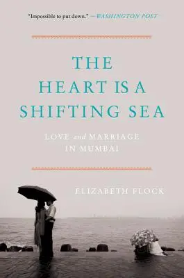 Serce jest zmiennym morzem: Miłość i małżeństwo w Bombaju - The Heart Is a Shifting Sea: Love and Marriage in Mumbai