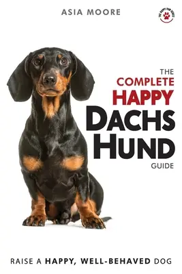 Kompletny przewodnik szczęśliwego jamnika: Podręcznik jamnika od A do Z dla nowych i doświadczonych właścicieli - The Complete Happy Dachshund Guide: The A-Z Dachshund Manual for New and Experienced Owners