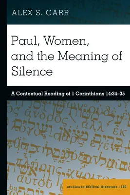 Paweł, kobiety i znaczenie ciszy: Kontekstualna lektura 1 Listu do Koryntian 14:34-35 - Paul, Women, and the Meaning of Silence: A Contextual Reading of 1 Corinthians 14:34-35