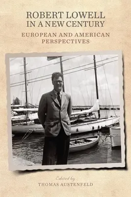 Robert Lowell w nowym stuleciu: Perspektywa europejska i amerykańska - Robert Lowell in a New Century: European and American Perspectives