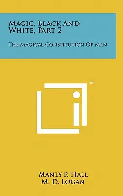 Magia, czerń i biel, część 2: Magiczna konstytucja człowieka - Magic, Black And White, Part 2: The Magical Constitution Of Man