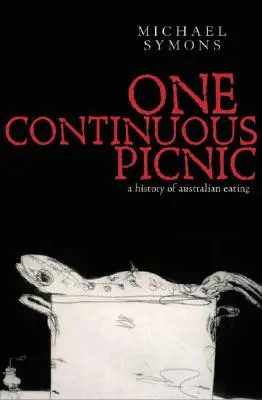 Jeden ciągły piknik: Gastronomiczna historia australijskiego jedzenia - One Continuous Picnic: A Gastronomic History of Australian Eating