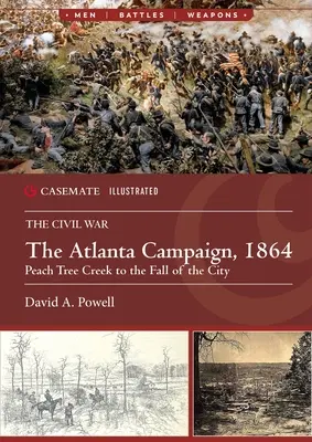 Kampania w Atlancie, 1864: Od Peach Tree Creek do upadku miasta - The Atlanta Campaign, 1864: Peach Tree Creek to the Fall of the City
