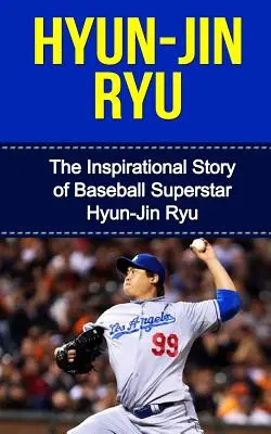 Hyun-Jin Ryu: Inspirująca historia supergwiazdy baseballu Hyun-Jin Ryu - Hyun-Jin Ryu: The Inspirational Story of Baseball Superstar Hyun-Jin Ryu