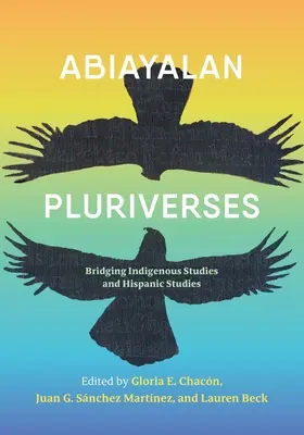 Abiayalan Pluriverses: Łącząc studia indiańskie i studia latynoskie - Abiayalan Pluriverses: Bridging Indigenous Studies and Hispanic Studies