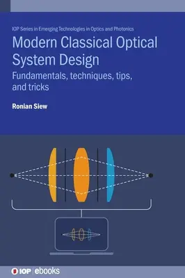 Nowoczesne projektowanie klasycznych systemów optycznych: Podstawy, techniki, wskazówki i triki - Modern Classical Optical System Design: Fundamentals, Techniques, Tips, and Tricks