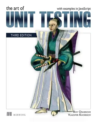 Sztuka testowania jednostkowego, wydanie trzecie: Z przykładami w JavaScript - The Art of Unit Testing, Third Edition: With Examples in JavaScript