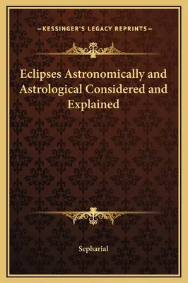 Zaćmienia astronomiczne i astrologiczne - rozważania i wyjaśnienia - Eclipses Astronomically and Astrological Considered and Explained