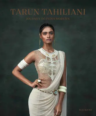Tarun Tahiliani: Podróż do współczesnych Indii - Tarun Tahiliani: Journey to India Modern