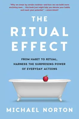 Efekt rytuału: Od nawyku do rytuału - wykorzystaj zaskakującą moc codziennych działań - The Ritual Effect: From Habit to Ritual, Harness the Surprising Power of Everyday Actions