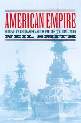 Amerykańskie imperium: Geograf Roosevelta i preludium do globalizacji, tom 9 - American Empire: Roosevelt's Geographer and the Prelude to Globalization Volume 9