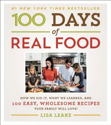 100 dni prawdziwego jedzenia: jak to zrobiliśmy, czego się nauczyliśmy i 100 łatwych, zdrowych przepisów, które pokocha Twoja rodzina - 100 Days of Real Food: How We Did It, What We Learned, and 100 Easy, Wholesome Recipes Your Family Will Love