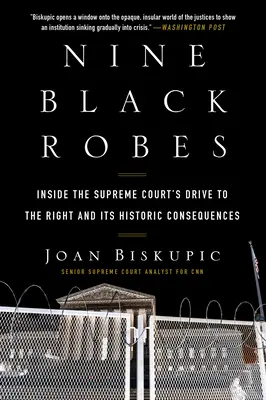 Dziewięć czarnych szat: dążenie Sądu Najwyższego do prawicy i jego historyczne konsekwencje - Nine Black Robes: Inside the Supreme Court's Drive to the Right and Its Historic Consequences