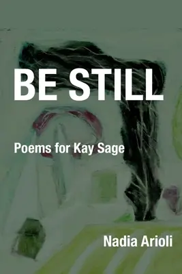 Be Still: Wiersze dla Kay Sage - Be Still: Poems for Kay Sage