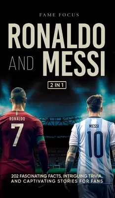 Ronaldo i Messi - 202 fascynujące fakty, intrygujące ciekawostki i porywające historie dla fanów - Ronaldo and Messi - 202 Fascinating Facts, Intriguing Trivia, and Captivating Stories for Fans