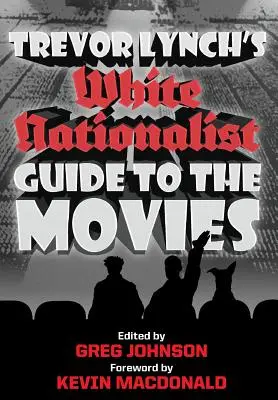 Trevora Lyncha przewodnik po filmach dla białych nacjonalistów - Trevor Lynch's White Nationalist Guide to the Movies