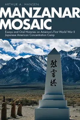 Manzanar Mosaic: Eseje i historie mówione na temat pierwszego amerykańskiego obozu koncentracyjnego dla Japończyków z czasów II wojny światowej - Manzanar Mosaic: Essays and Oral Histories on America's First World War II Japanese American Concentration Camp