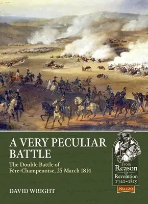 Bardzo osobliwa bitwa: Podwójna bitwa pod Fre-Champenoise, 25 marca 1814 r. - A Very Peculiar Battle: The Double Battle of Fre-Champenoise, 25 March 1814