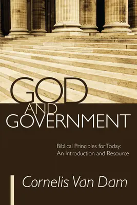 Bóg i rząd: Biblijne zasady na dziś: Wprowadzenie i źródło - God and Government: Biblical Principles for Today: An Introduction and Resource