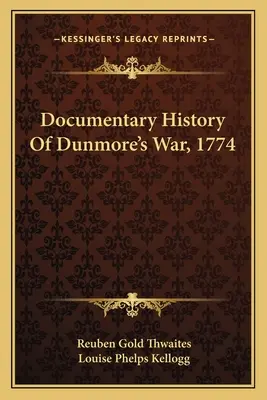 Dokumentalna historia wojny Dunmore'a z 1774 r. - Documentary History Of Dunmore's War, 1774