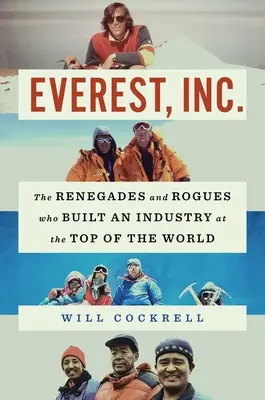 Everest, Inc.: Renegaci i łotrzykowie, którzy zbudowali przemysł na szczycie świata - Everest, Inc.: The Renegades and Rogues Who Built an Industry at the Top of the World