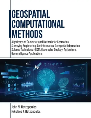 Geoprzestrzenne metody obliczeniowe: Algorithms of Computational Methods for Geomatics, Surveying Engineering, Geoinformatics, Geospatial Information Sci - Geospatial Computational Methods: Algorithms of Computational Methods for Geomatics, Surveying Engineering, Geoinformatics, Geospatial Information Sci