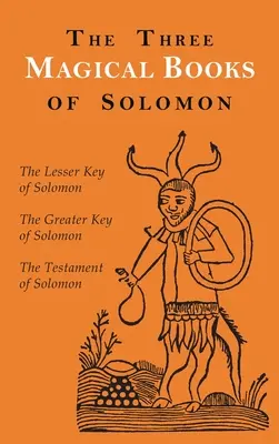 Trzy magiczne księgi Salomona: Większe i mniejsze klucze oraz Testament Salomona - The Three Magical Books of Solomon: The Greater and Lesser Keys & The Testament of Solomon