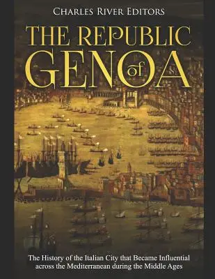 Republika Genui: Historia włoskiego miasta, które stało się wpływowe w całym basenie Morza Śródziemnego w średniowieczu - The Republic of Genoa: The History of the Italian City that Became Influential across the Mediterranean during the Middle Ages